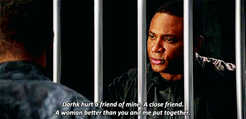 "Darhk hrut a friend of mine. A close friend. A woman better than you and me put together." - John Diggle